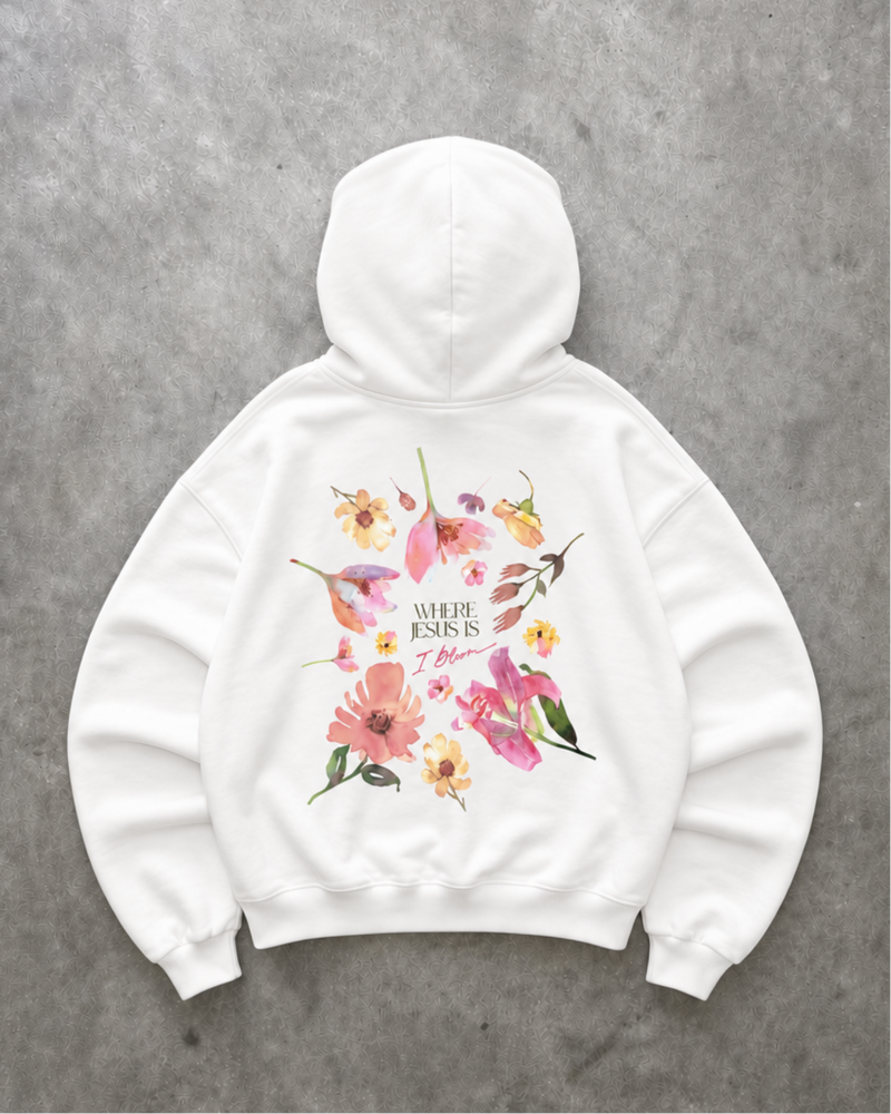 "WHERE JESUS IS I BLOOM" HOODIE