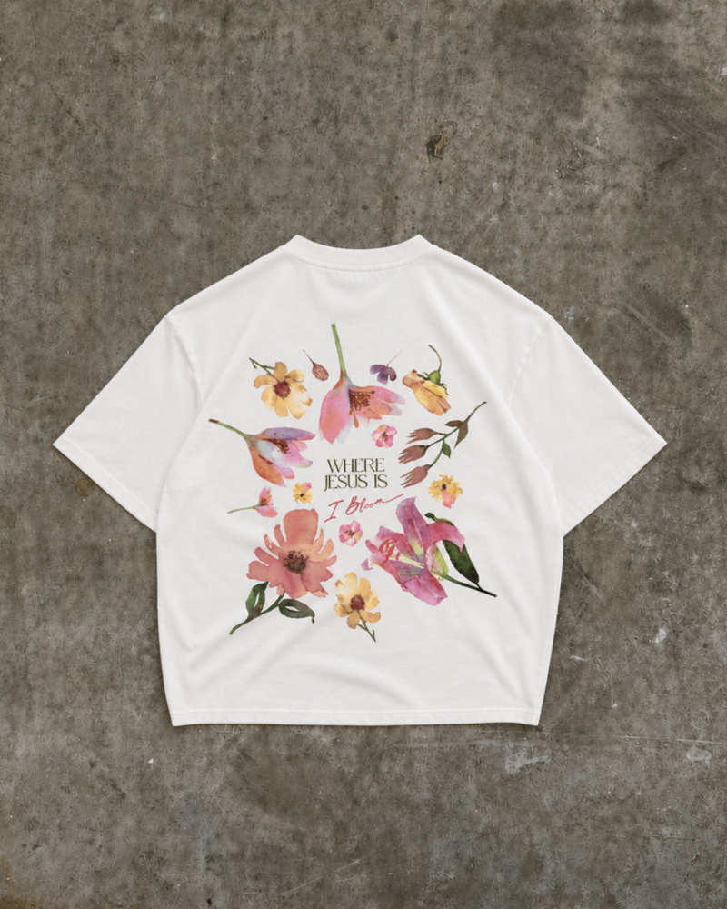 "WHERE JESUS IS I BLOOM" TEE
